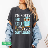 Funny Owl T-Shirt | "Did I Roll My Eyes Out Loud" Sarcastic Tee - Evie's Dreamlands