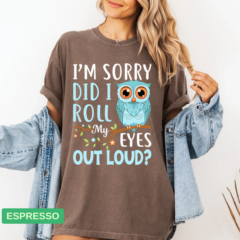 Funny Owl T-Shirt | "Did I Roll My Eyes Out Loud" Sarcastic Tee - Evie's Dreamlands