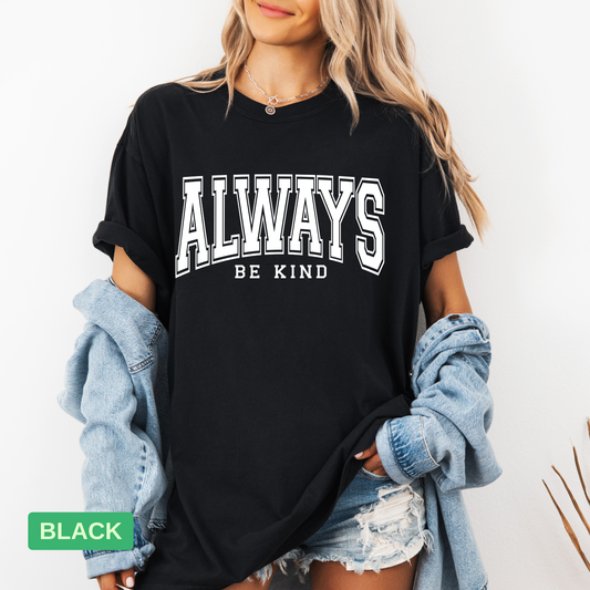 Always Be Kind T-Shirt – Comfort Colors® Kindness Graphic Tee, Positive Message Shirt, Mental Health Awareness Gift - Evie's Dreamlands
