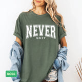 Never Quit Comfort Colors® Tee – Motivational, Never Give Up Apparel - Evie's Dreamlands