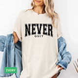 Never Quit Comfort Colors® Tee – Motivational, Never Give Up Apparel - Evie's Dreamlands