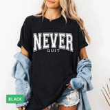Never Quit Comfort Colors® Tee – Motivational, Never Give Up Apparel - Evie's Dreamlands