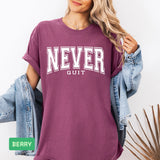 Never Quit Comfort Colors® Tee – Motivational, Never Give Up Apparel - Evie's Dreamlands