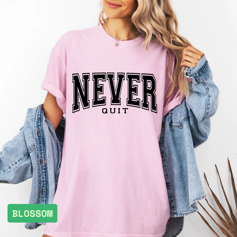 Never Quit Comfort Colors® Tee – Motivational, Never Give Up Apparel - Evie's Dreamlands