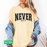 Never Quit Comfort Colors® Tee – Motivational, Never Give Up Apparel - Evie's Dreamlands