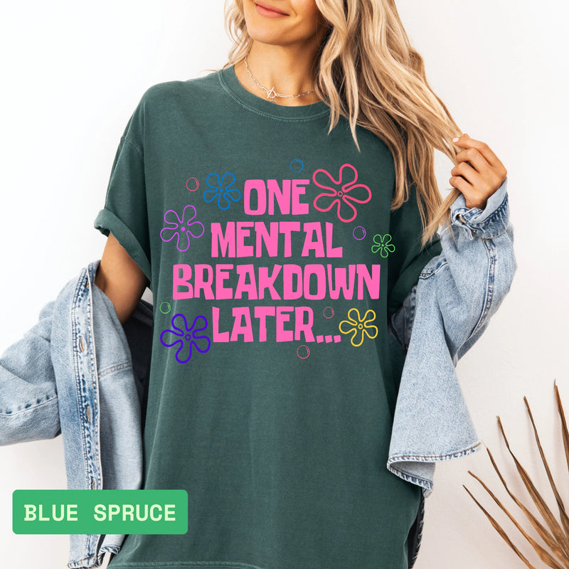 One Mental Breakdown Later Comfort Colors® Tee - Evie's Dreamlands