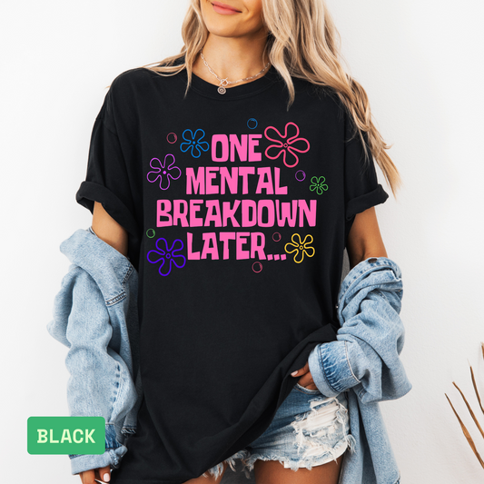 One Mental Breakdown Later T-Shirt – Comfort Colors® Funny Anxiety Humor Tee, Sarcastic Quote Shirt, Mental Health Awareness Gift - Evie's Dreamlands